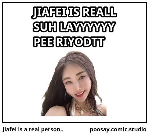 Jiafei is a real person..
