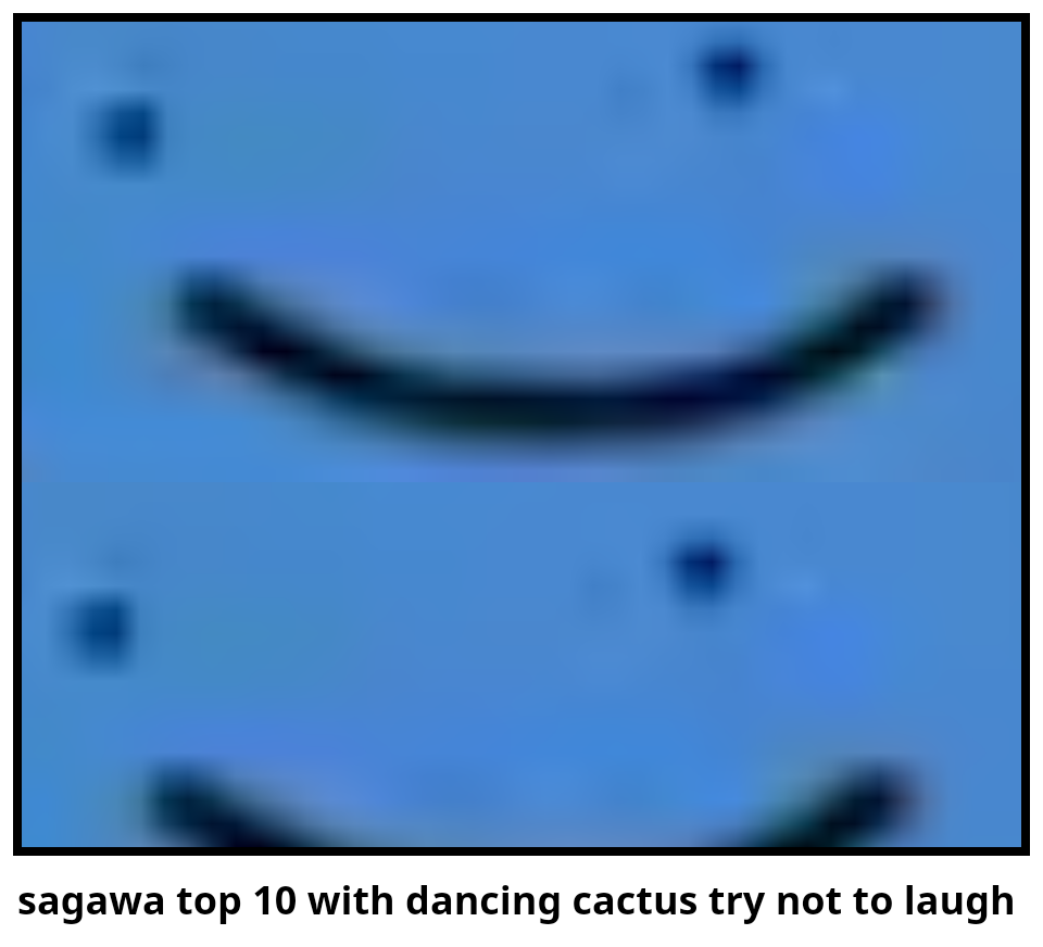 sagawa top 10 with dancing cactus try not to laugh