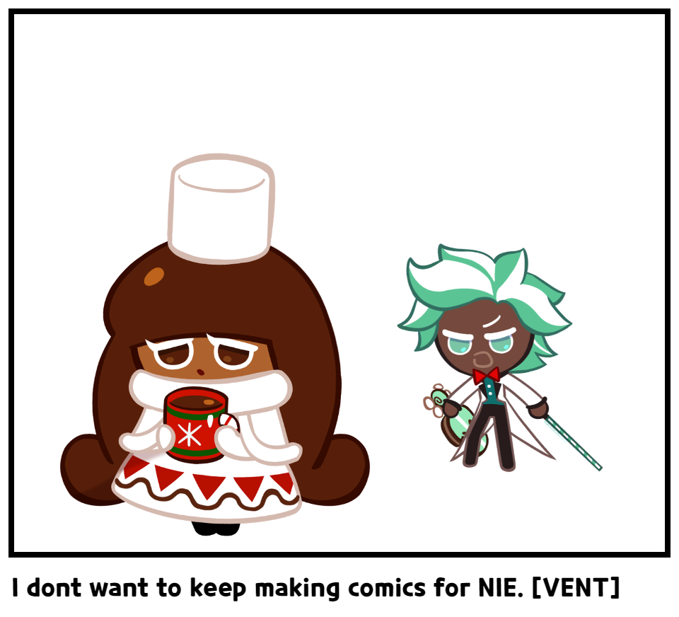 I dont want to keep making comics for NIE. [VENT]