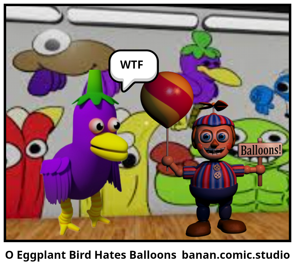 O Eggplant Bird Hates Balloons