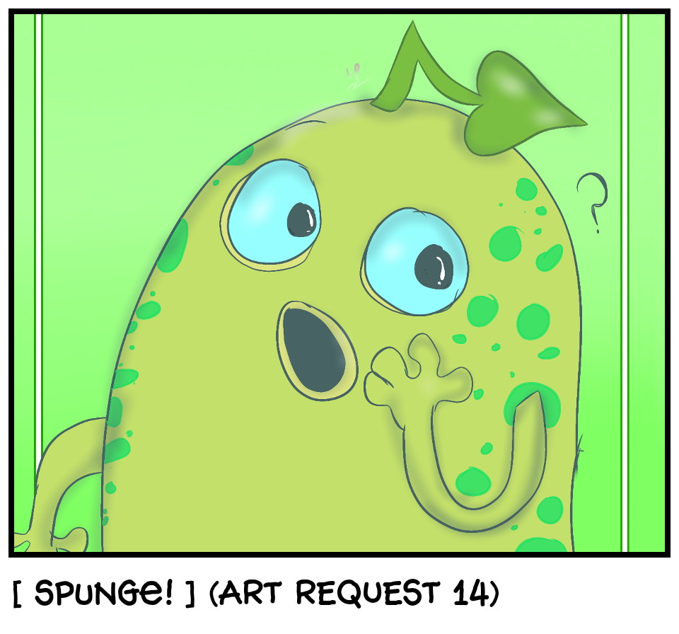 [ spunge! ] (ART REQUEST 14) 