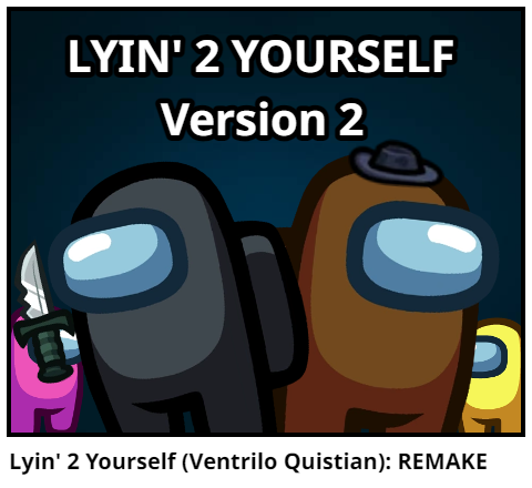Lyin' 2 Yourself (Ventrilo Quistian): REMAKE