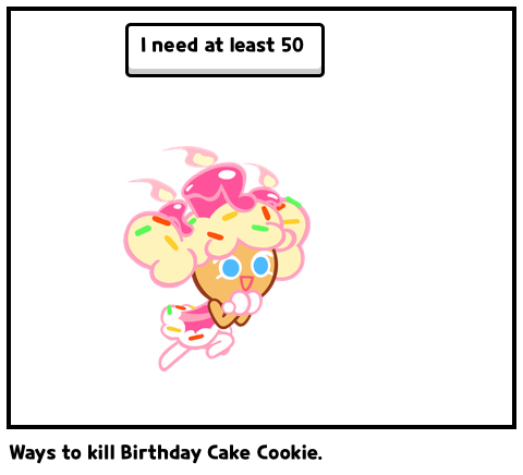 Ways to kill Birthday Cake Cookie.
