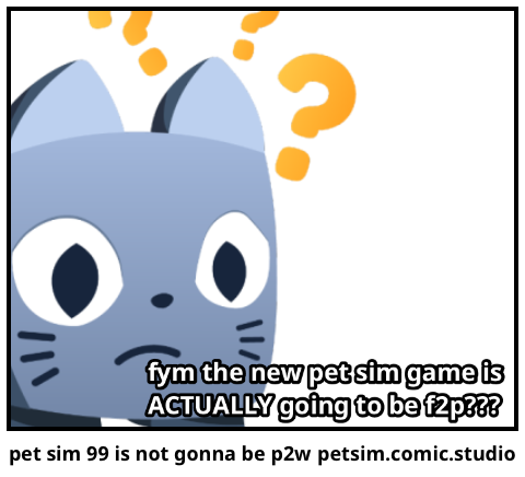 pet sim 99 is not gonna be p2w