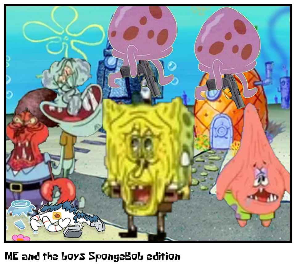 ME and the boys SpongeBob edition 