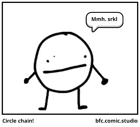 Circle chain! 