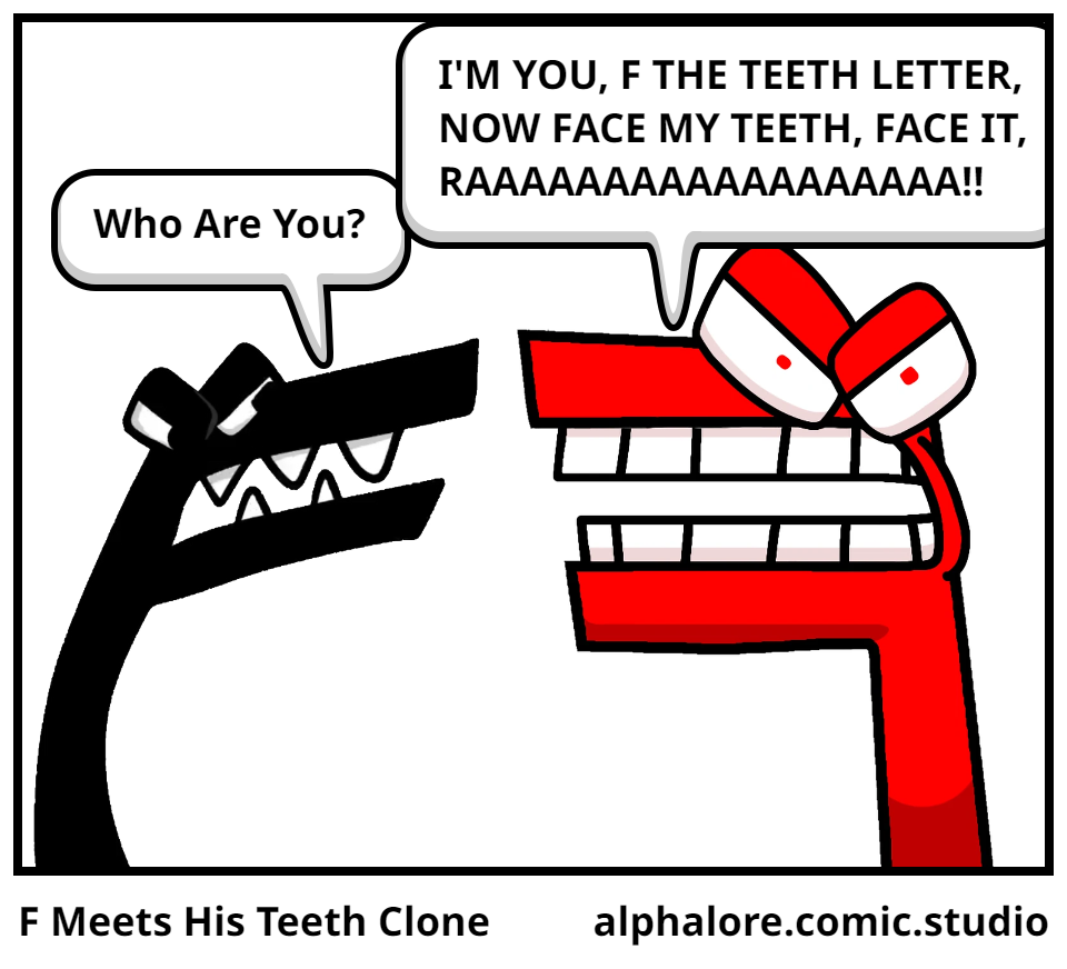 F Meets His Teeth Clone