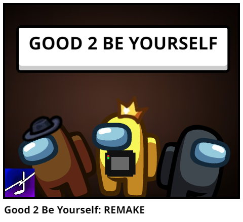 Good 2 Be Yourself: REMAKE