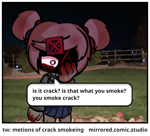 tw: metions of crack smokeing