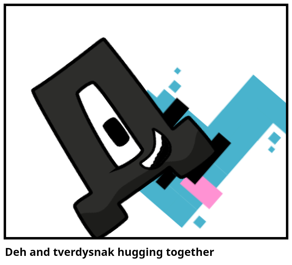 Deh and tverdysnak hugging together
