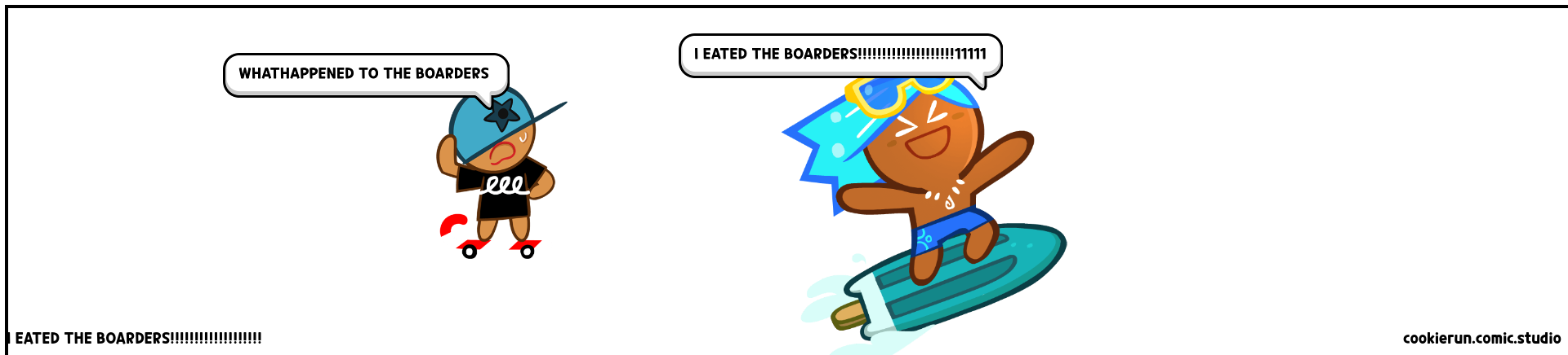 I EATED THE BOARDERS!!!!!!!!!!!!!!!!!!!