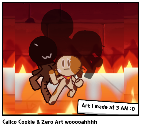 Calico Cookie & Zero Art wooooahhhh