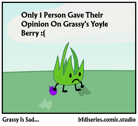 Grassy Is Sad...