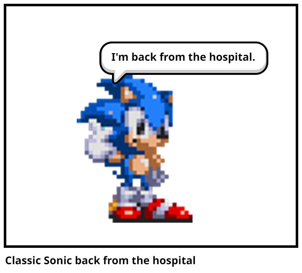 Classic Sonic back from the hospital