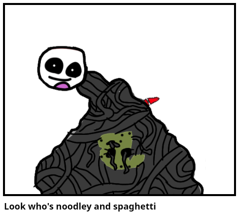 Look who's noodley and spaghetti 