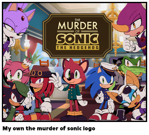 My own the murder of sonic logo