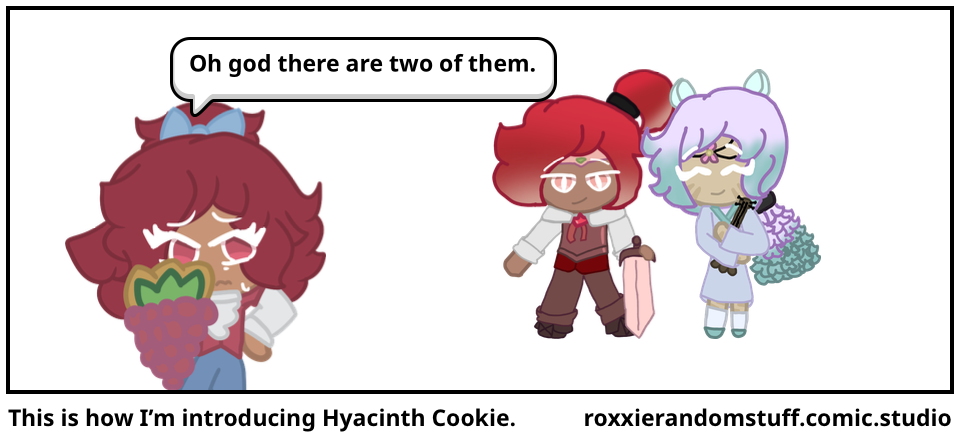 This is how I’m introducing Hyacinth Cookie.