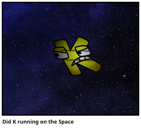 Did K running on the Space