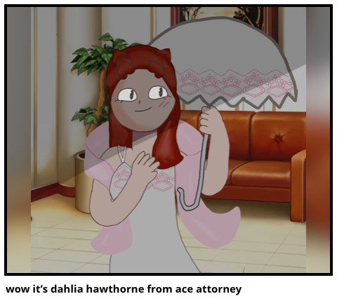 wow it’s dahlia hawthorne from ace attorney 