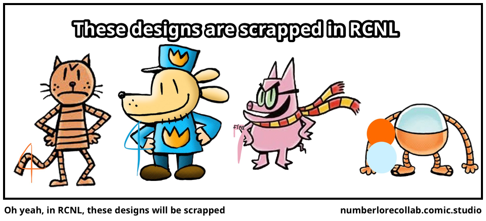 Oh yeah, in RCNL, these designs will be scrapped
