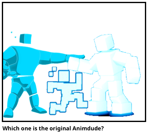 Which one is the original Animdude? 