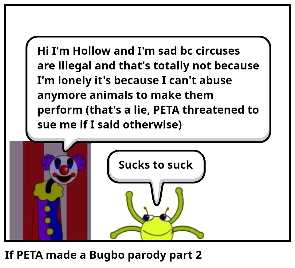 If PETA made a Bugbo parody part 2