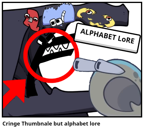 Alphabet lore cringe : u/entertainingpiece16