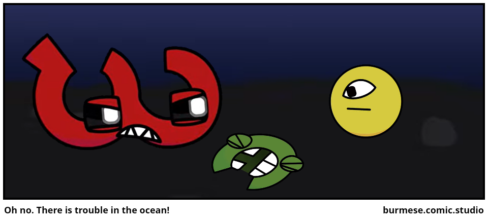 Oh no. There is trouble in the ocean!