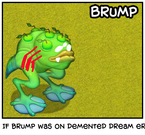 If brump was on demented dream error 