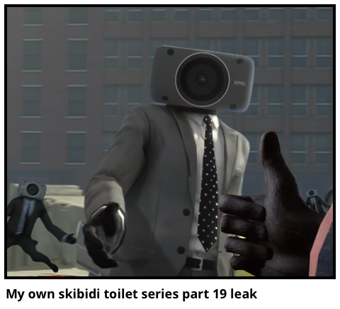 My own skibidi toilet series part 19 leak