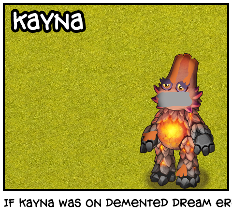 If Kayna was on demented dream error 