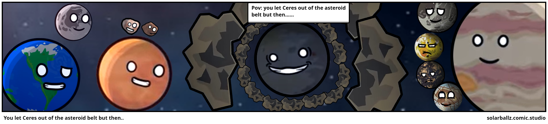 You let Ceres out of the asteroid belt but then..