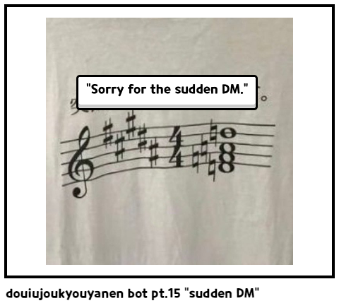 douiujoukyouyanen bot pt.15 "sudden DM"