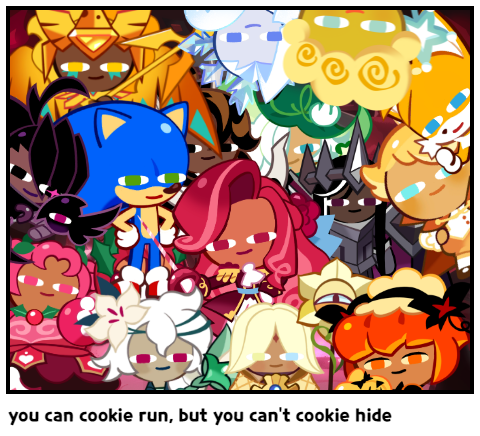 you can cookie run, but you can't cookie hide