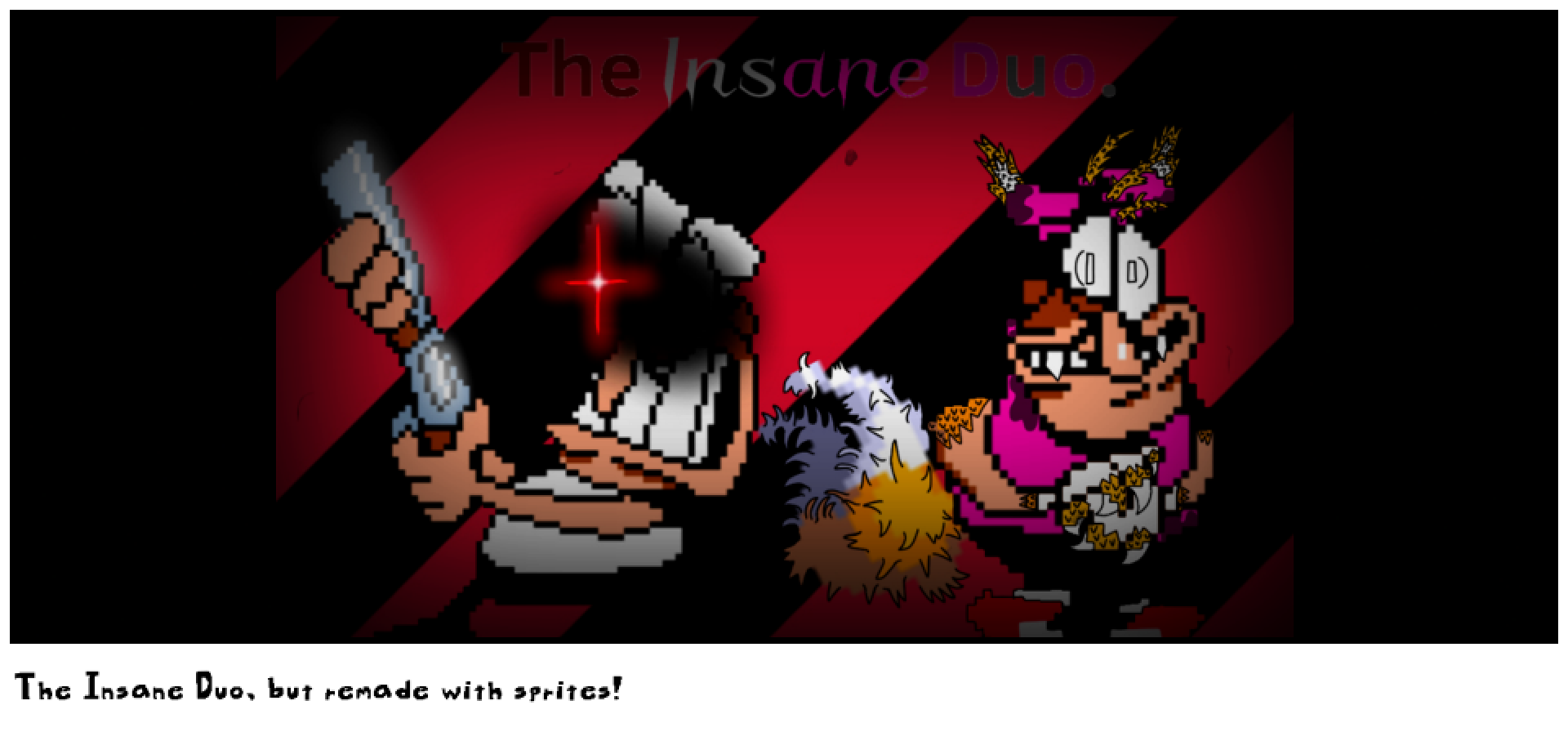 The Insane Duo, but remade with sprites!