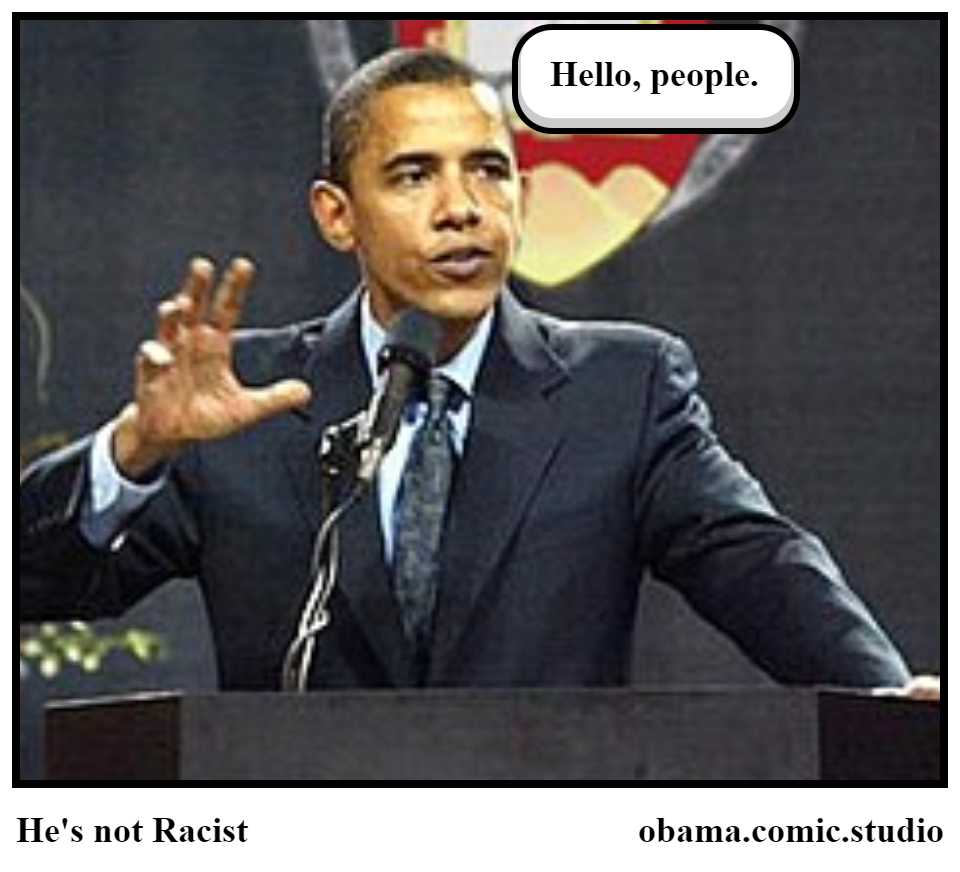 He's not Racist