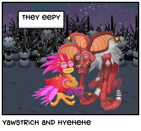 yawstrich and hyehehe
