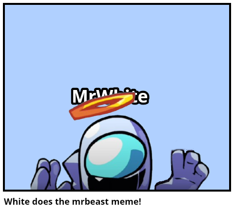 White does the mrbeast meme!