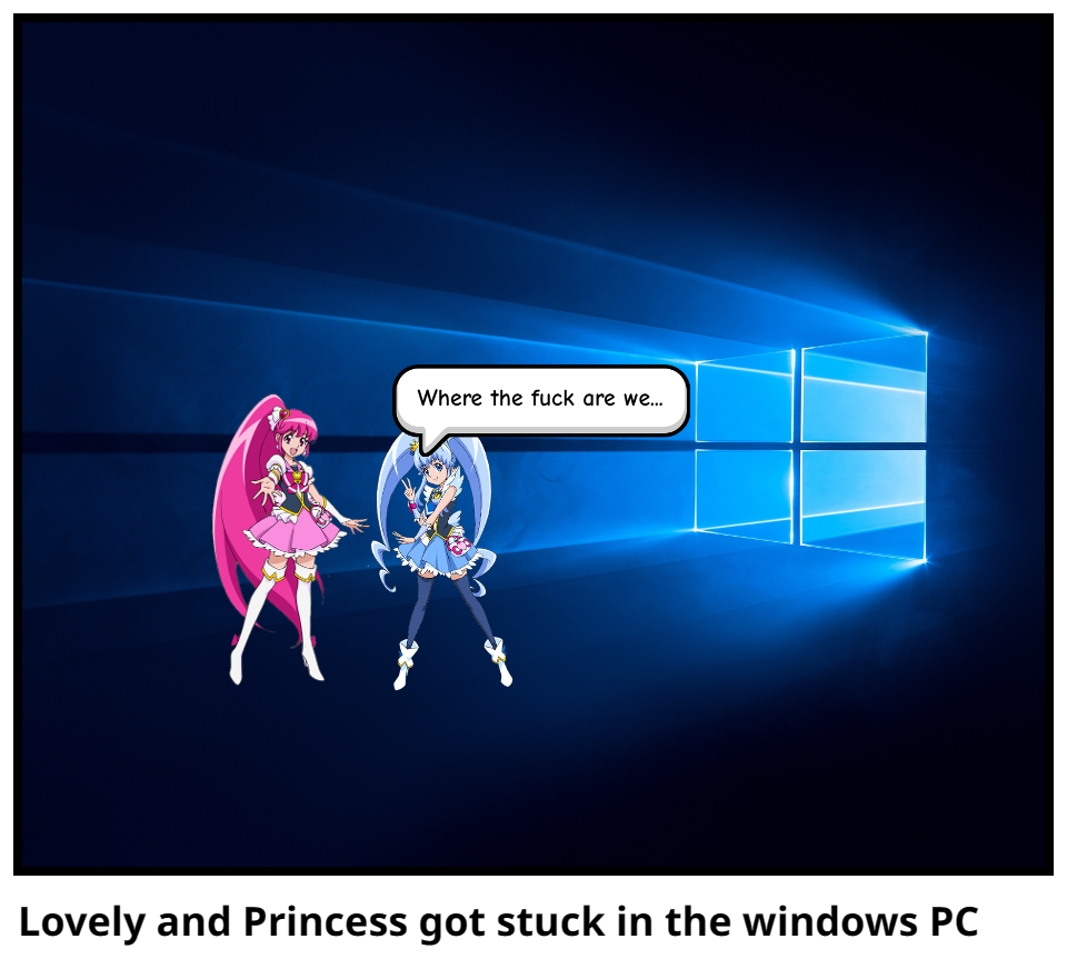 Lovely and Princess got stuck in the windows PC