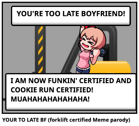 YOUR TO LATE BF (forklift certified Meme parody)