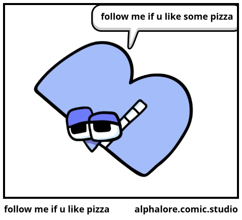 follow me if u like pizza