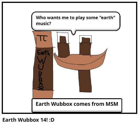 Earth Wubbox 14! :D