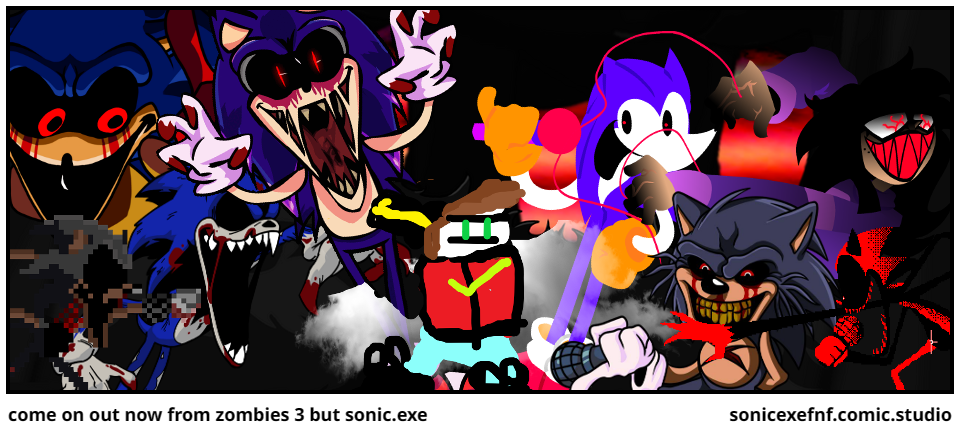 come on out now from zombies 3 but sonic.exe