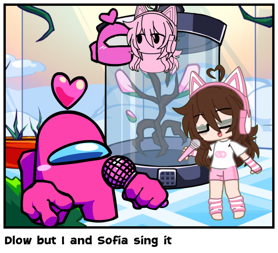 Dlow but I and Sofia sing it
