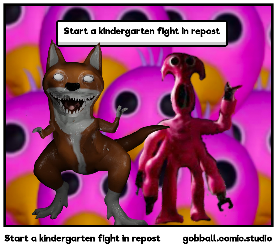 Start a kindergarten fight in repost