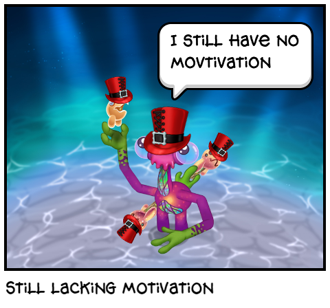 Still lacking motivation
