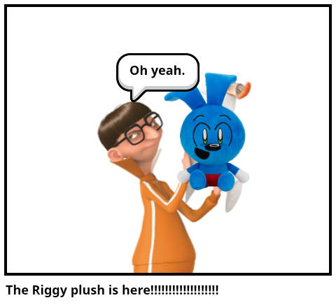 The Riggy plush is here!!!!!!!!!!!!!!!!!!!