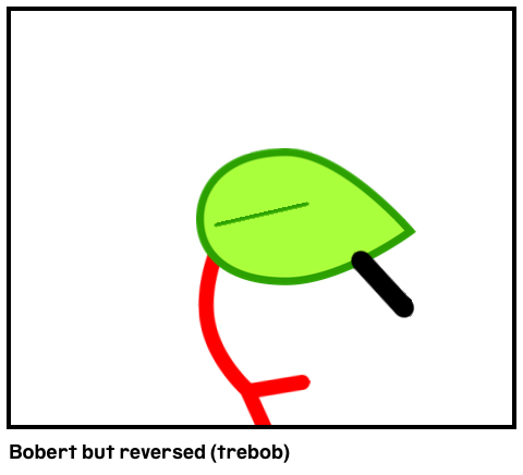 Bobert but reversed (trebob)