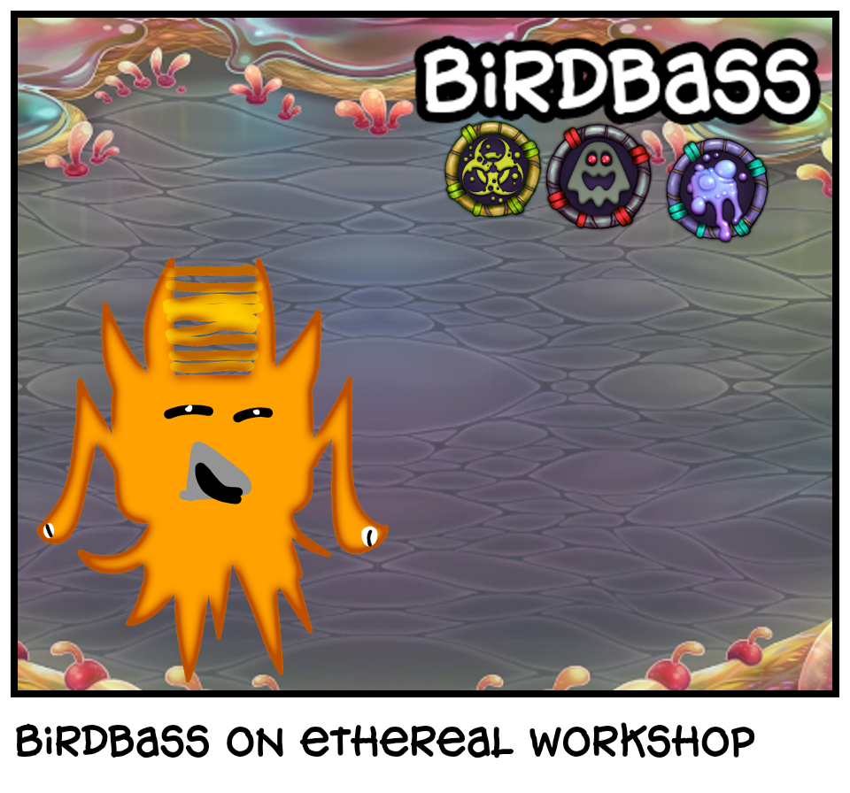 Birdbass on ethereal workshop 