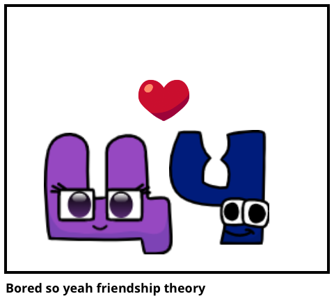Bored so yeah friendship theory